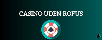 Bedste Casino Uden Om ROFUS Dit Guide til Spiloplevelser